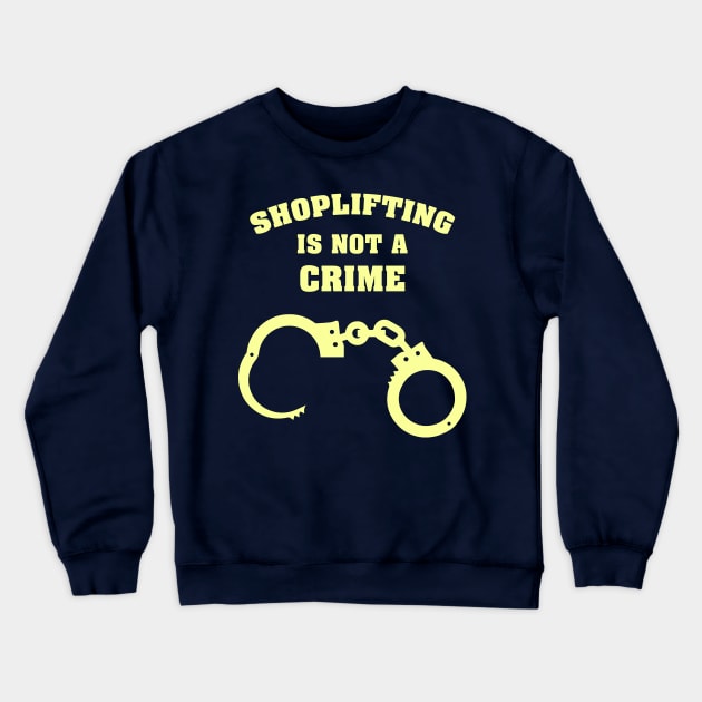 Shoplifting is not a Crime Crewneck Sweatshirt by Bommush Designs